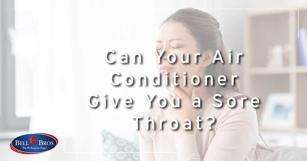 Can Your Air Conditioner Give You A Sore Throat? Bell Brothers