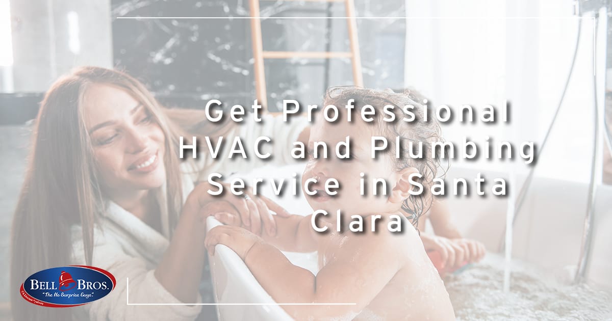 Get Professional HVAC and Plumbing Service in Santa Clara