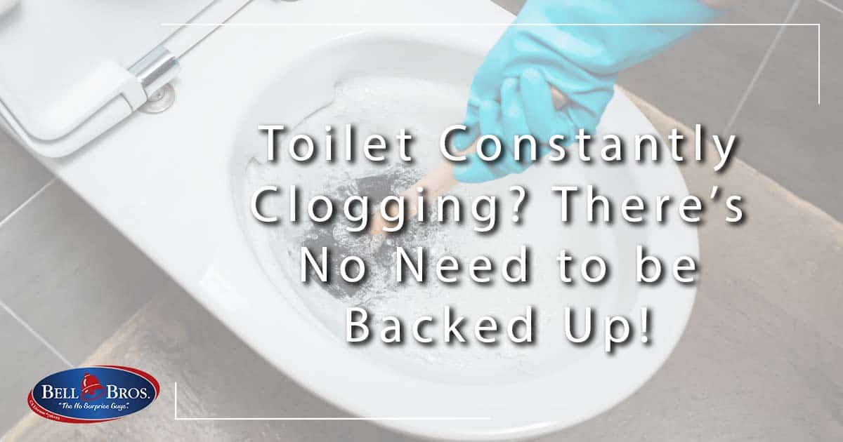 Toilet Constantly Clogging? There’s No Need to be Backed Up!