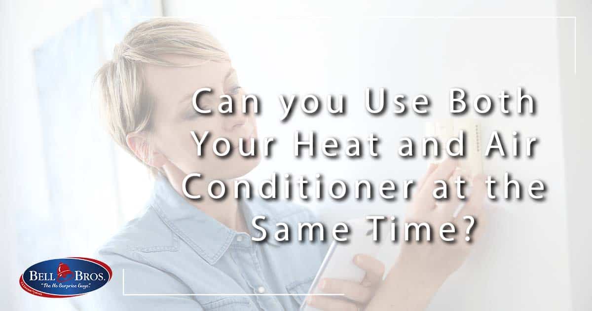 Can you Use Both Your Heat and Air Conditioner at the Same Time?