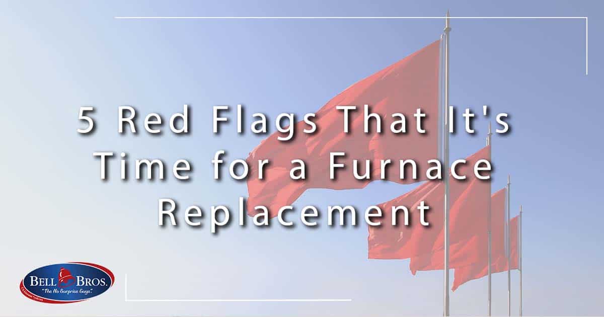 5 Red Flags That It’s Time for a Furnace Replacement